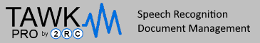 TAWK Pro Speech Recognition and Document Management
